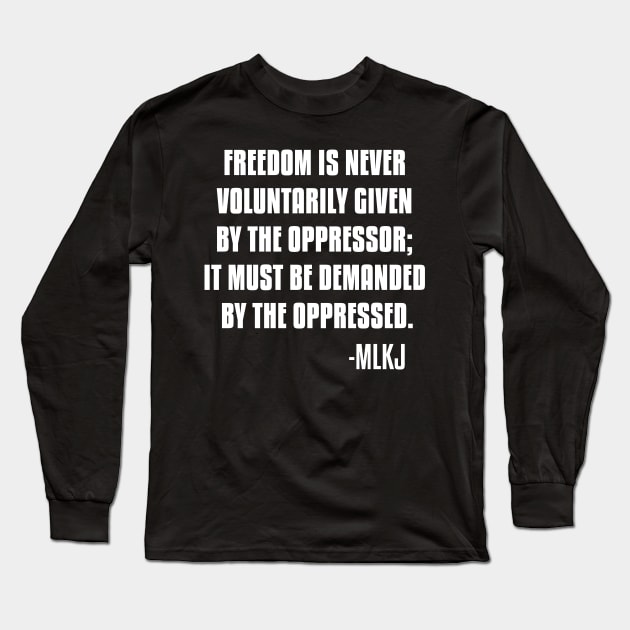 Freedom is never voluntarily given by the oppressor, Black Lives Matter, Black History, Quote Long Sleeve T-Shirt by UrbanLifeApparel